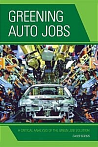 Greening Auto Jobs: A Critical Analysis of the Green Job Solution (Hardcover)