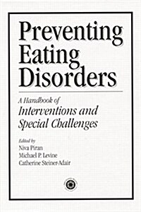 Preventing Eating Disorders : A Handbook of Interventions and Special Challenges (Paperback)