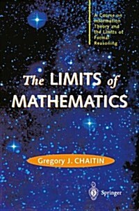 The Limits of Mathematics : A Course on Information Theory and the Limits of Formal Reasoning (Paperback, Softcover reprint of the original 1st ed. 2003)