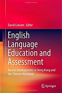 English Language Education and Assessment: Recent Developments in Hong Kong and the Chinese Mainland (Hardcover, 2014)