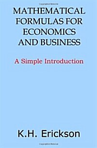 Mathematical Formulas for Economics and Business: A Simple Introduction (Paperback)