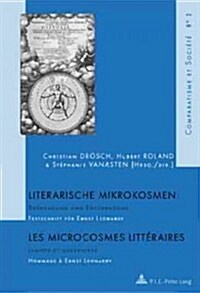 Literarische Mikrokosmen / Les Microcrosmes Litt?aires: Begrenzung Und Entgrenzung / Limites Et Ouvertures - Festschrift Fuer Ernst Leonardy / Hommag (Paperback)