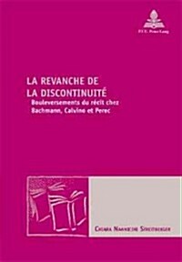 La Revanche de la Discontinuit? Bouleversements Du R?it Chez Bachmann, Calvino Et Perec (Paperback)