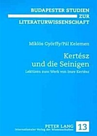 Kert?z Und Die Seinigen: Lektueren Zum Werk Von Imre Kert?z (Paperback)