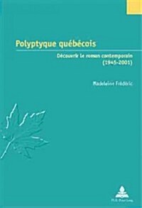 Polyptyque Qu??ois: D?ouvrir Le Roman Contemporain (1945-2001) (Paperback)