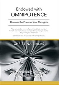 Endowed with Omnipotence: Discover the Power of Your Thoughts (Hardcover)
