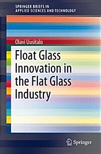 Float Glass Innovation in the Flat Glass Industry (Paperback)