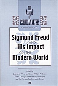 The Annual of Psychoanalysis, V. 29 : Sigmund Freud and His Impact on the Modern World (Paperback)