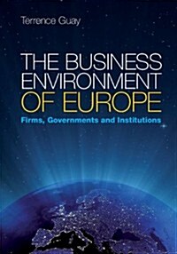 The Business Environment of Europe : Firms, Governments, and Institutions (Hardcover)