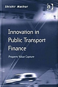 Innovation in Public Transport Finance : Property Value Capture (Hardcover, New ed)