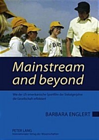 Mainstream and Beyond: Wie Der Us-Amerikanische Sportfilm Der Siebzigerjahre Die Gesellschaft Reflektiert (Hardcover)