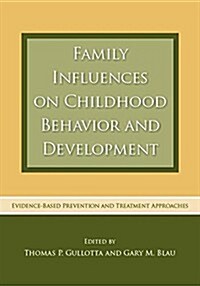 Family Influences on Childhood Behavior and Development : Evidence-Based Prevention and Treatment Approaches (Paperback)