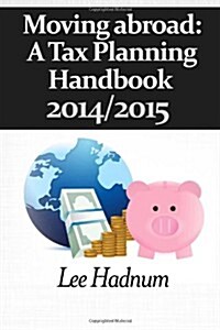 Moving Abroad: A Tax Planning Handbook 2014/2015 (Paperback)