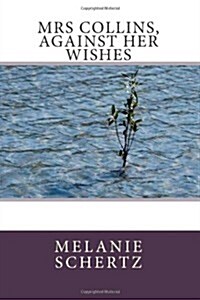 Mrs Collins, Against Her Wishes (Paperback)