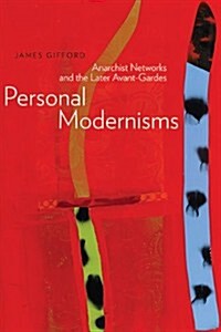 Personal Modernisms: Anarchist Networks and the Later Avant-Gardes (Paperback)