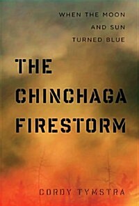 The Chinchaga Firestorm: When the Moon and Sun Turned Blue (Paperback)