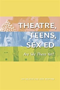 Theatre, Teens, Sex Ed: Are We There Yet? (the Play) (Paperback)