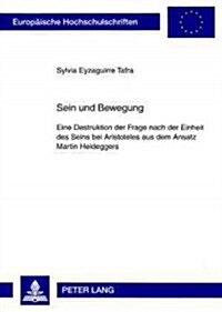 Sein Und Bewegung: Eine Destruktion Der Frage Nach Der Einheit Des Seins Bei Aristoteles Aus Dem Ansatz Martin Heideggers (Paperback)