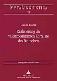 Realisierung Der Valenzbestimmten Korrelate Des Deutschen (Paperback)