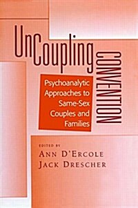 Uncoupling Convention : Psychoanalytic Approaches to Same-Sex Couples and Families (Paperback)