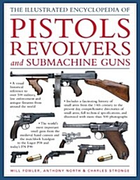 Illustrated Encyclopedia of Pistols, Revolvers and Submachine Guns (Hardcover)
