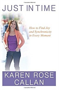 Just in Time: How to Find Joy and Synchronicity in Every Moment (Paperback)