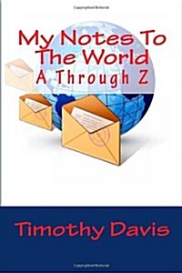 My Notes to the World: A Through Z (Paperback)