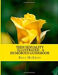 Teen Sexuality - Illustrated - A Humorous Guidebook (Paperback)