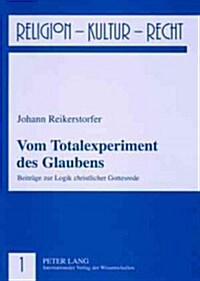 Vom Totalexperiment Des Glaubens: Beitraege Zur Logik Christlicher Gottesrede (Paperback)