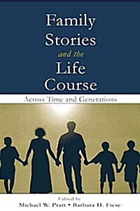 Family Stories and the Life Course : Across Time and Generations (Paperback)