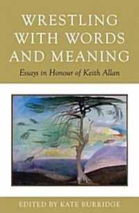 Wrestling with Words and Meanings: Essays in Honour of Keith Allan (Paperback)