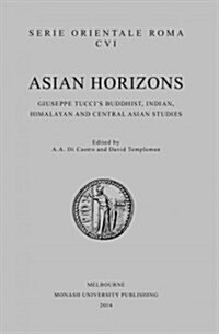 Asian Horizons: Giuseppe Tuccis Buddhist, Indian, Himalayan and Central Asian Studies (Paperback)