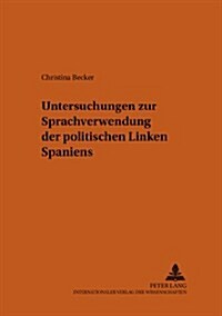 Untersuchungen Zur Sprachverwendung Der Politischen Linken Spaniens (Hardcover)