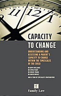 Capacity to Change : Understanding and Assessing a Parent’s Capacity to Change within the Timescales of the Child (Paperback, New ed)