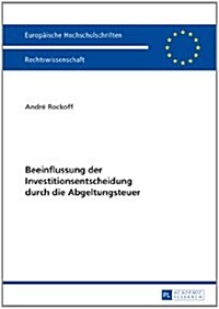 Beeinflussung Der Investitionsentscheidung Durch Die Abgeltungsteuer (Paperback)