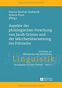 Aspekte Der Philologischen Forschung Von Jacob Grimm Und Der Maerchenuebersetzung Ins Polnische (Hardcover)