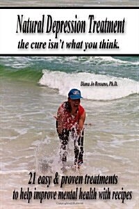 Natural Depression Treatment, the Cure Isnt What You Think. (Paperback)