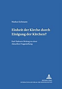Einheit Der Kirche Durch Einigung Der Kirchen?: Karl Rahners Beitrag Zu Einer Aktuellen Fragestellung (Paperback)