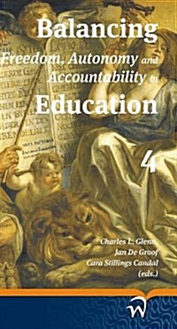 Balancing Freedom, Autonomy and Accountability in Education Volume 4 (Hardcover)