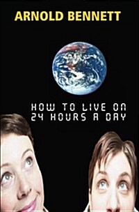 How to Live on 24 Hours a Day (Paperback)