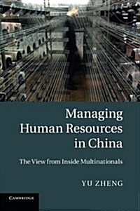 Managing Human Resources in China : The View from Inside Multinationals (Paperback)