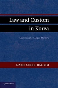 Law and Custom in Korea : Comparative Legal History (Paperback)