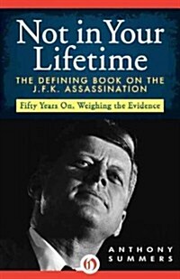 Not in Your Lifetime: The Defining Book on the J.F.K. Assassination (Paperback)