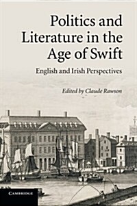 Politics and Literature in the Age of Swift : English and Irish Perspectives (Paperback)