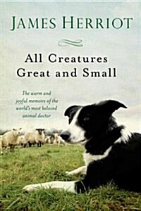 All Creatures Great and Small: The Warm and Joyful Memoirs of the Worlds Most Beloved Animal Doctor (Paperback)