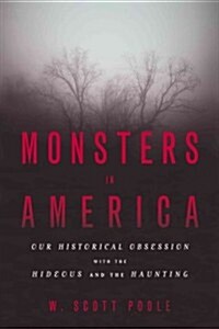 Monsters in America: Our Historical Obsession with the Hideous and the Haunting (Paperback)