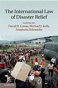 The International Law of Disaster Relief (Hardcover)