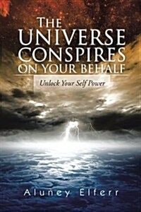 The Universe Conspires on Your Behalf: Unlock Your Self Power (Paperback)