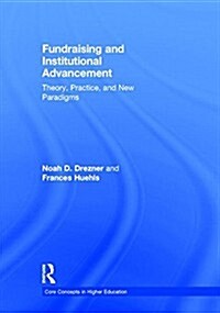 Fundraising and Institutional Advancement : Theory, Practice, and New Paradigms (Hardcover)