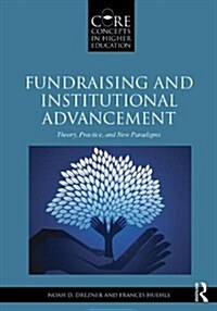 Fundraising and Institutional Advancement : Theory, Practice, and New Paradigms (Paperback)